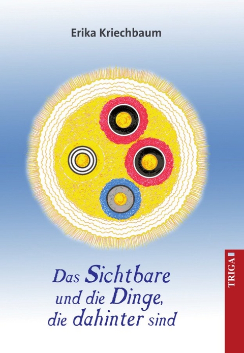 Das Sichtbare und die Dinge, die dahinter sind - Erika Kriechbaum