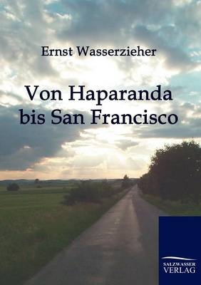 Von Haparanda bis San Francisco - Ernst Wasserzieher