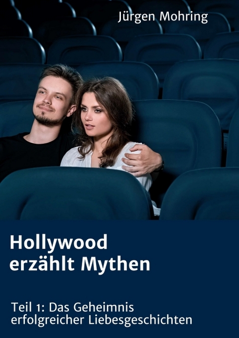 Hollywood erzählt Mythen - Jürgen Mohring