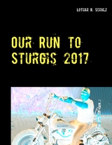 Our Run to Sturgis 2017 - Lothar R. Schulz