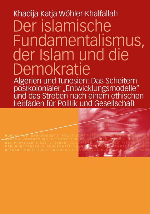 Der islamische Fundamentalismus, der Islam und die Demokratie - Khadija Katja Wöhler-Khalfallah