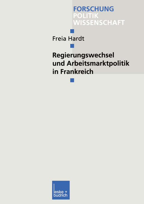 Regierungswechsel und Arbeitsmarktpolitik in Frankreich - Freia Hardt