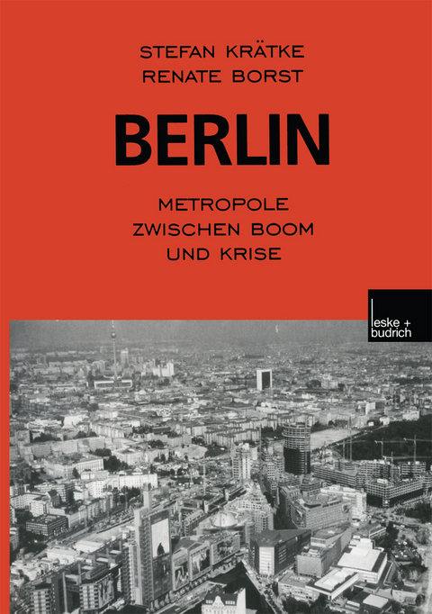 Berlin: Metropole zwischen Boom und Krise - Stefan Krätke, Renate Borst