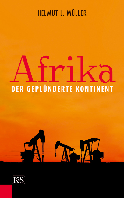 Afrika, der geplünderte Kontinent - Helmut L. Müller