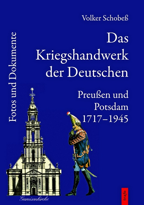 Das Kriegshandwerk der Deutschen / Das Kriegshandwerk der Deutschen. Preußen und Potsdam 1717-1945. - Volker Schobeß