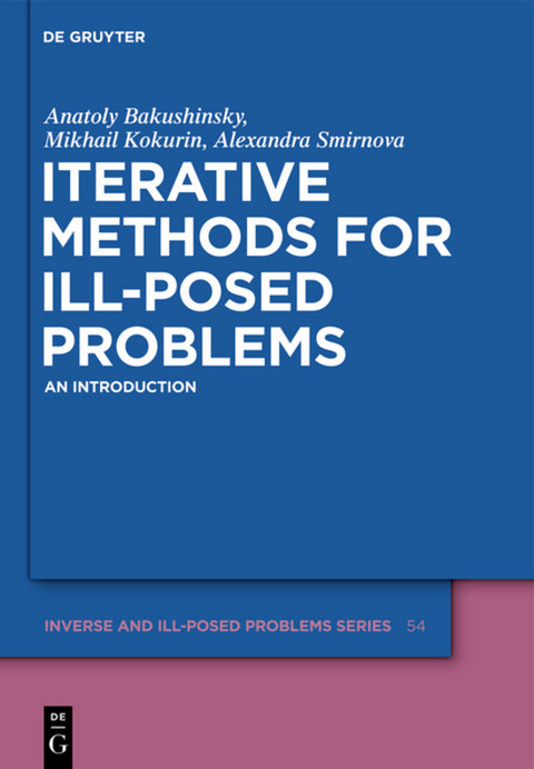 Iterative Methods for Ill-Posed Problems - Anatoly B. Bakushinsky, Mihail Yu. Kokurin, Alexandra Smirnova