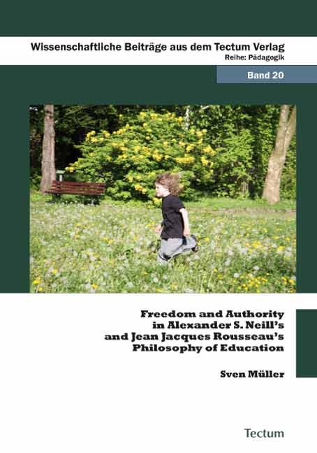 Freedom and Authority in Alexander S. Neill’s and Jean Jacques Rousseau’s Philosophy of Education - Sven Müller