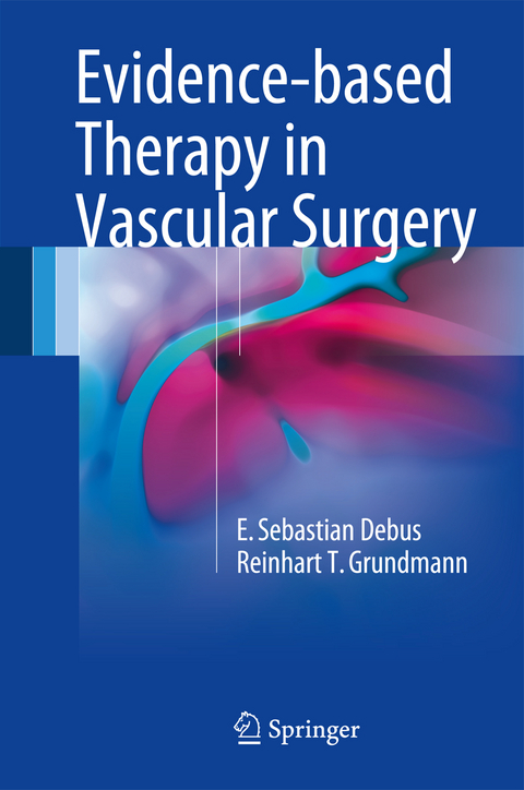 Evidence-based Therapy in Vascular Surgery - E. Sebastian Debus, Reinhart T. Grundmann