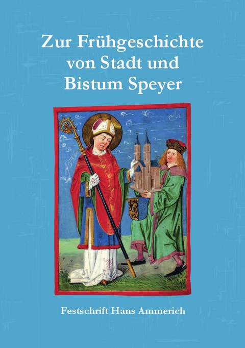 Zur Frühgeschichte von Stadt und Bistum Speyer - Lenelotte Möller, Joachim Kemper