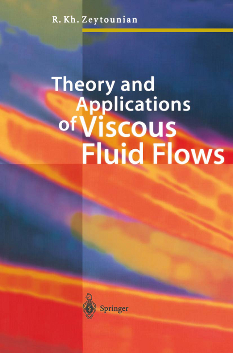 Theory and Applications of Viscous Fluid Flows - Radyadour Kh. Zeytounian