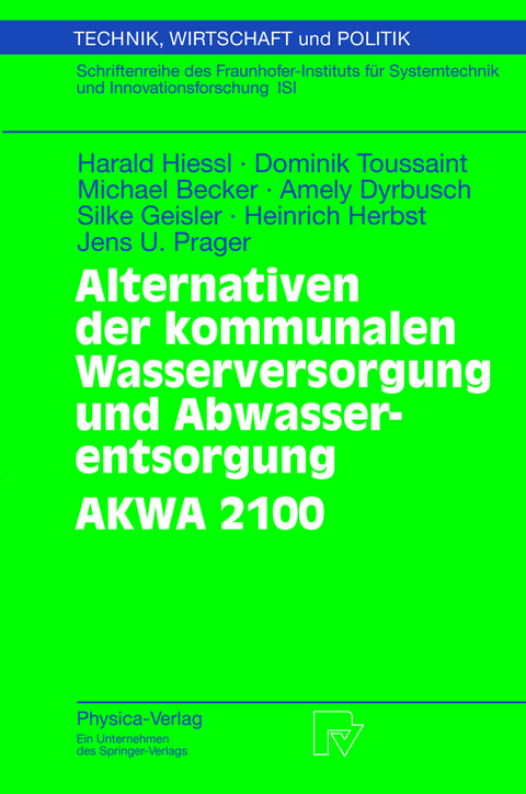 Alternativen der kommunalen Wasserversorgung und Abwasserentsorgung AKWA 2100 - Harald Hiessl, Dominik Toussaint, Michael Becker, Amely Dyrbusch, Silke Geisler, Heinrich Herbst, Jens U. Prager