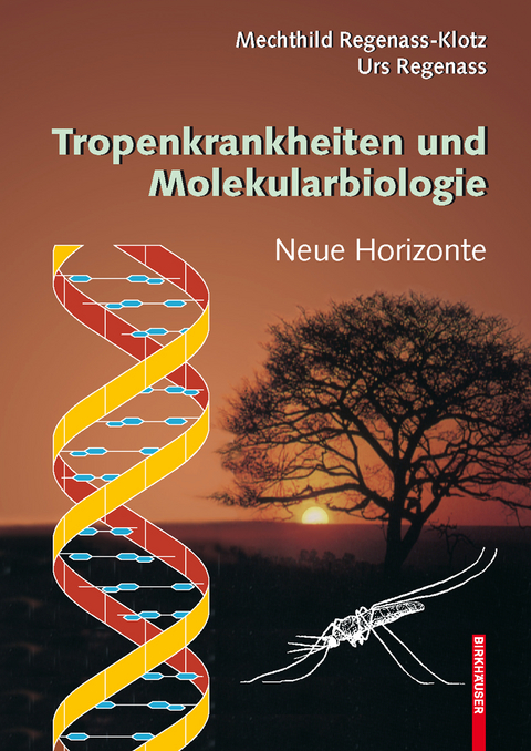 Tropenkrankheiten und Molekularbiologie - Neue Horizonte - Mechthild Regenass-Klotz, Urs Regenass