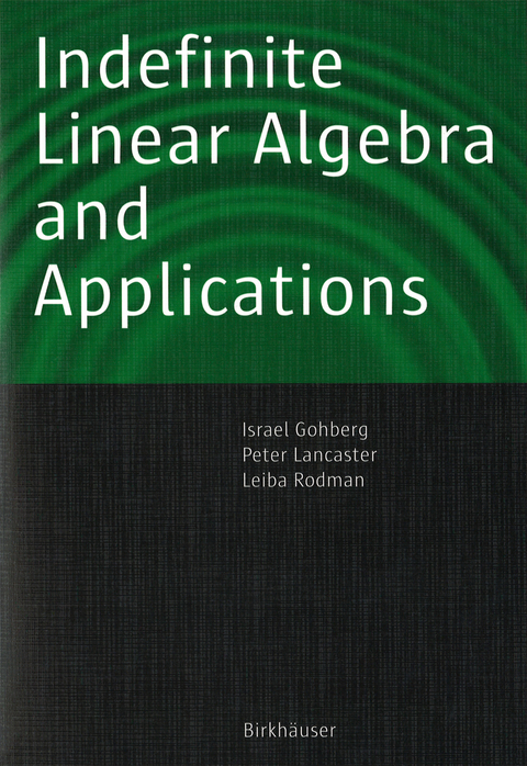 Indefinite Linear Algebra and Applications - Israel Gohberg, Peter Lancaster, Leiba Rodman