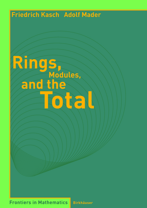 Rings, Modules, and the Total - Friedrich Kasch, Adolf Mader