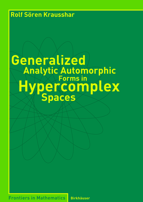 Generalized Analytic Automorphic Forms in Hypercomplex Spaces - Rolf S. Krausshar