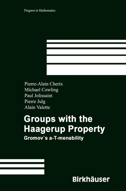 Groups with the Haagerup Property - Pierre-Alain Cherix, Michael Cowling, Paul Jolissaint, Pierre Julg, Alain Valette