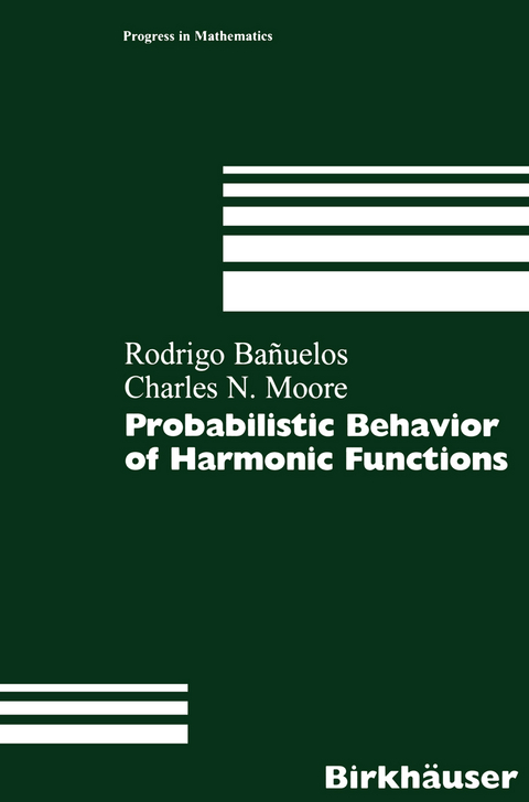 Probabilistic Behavior of Harmonic Functions - Rodrigo Banuelos, Charles N. Moore