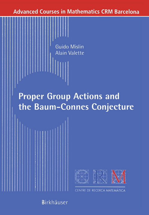 Proper Group Actions and the Baum-Connes Conjecture - Guido Mislin, Alain Valette