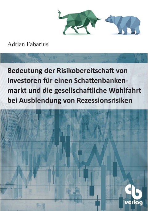 Bedeutung der Risikobereitschaft von Investoren für einen Schattenbankenmarkt und die gesellschaftliche Wohlfahrt bei Ausblendung von Rezessionsrisiken - Adrian Fabarius