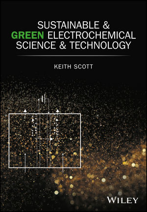 Sustainable and Green Electrochemical Science and Technology - Keith Scott
