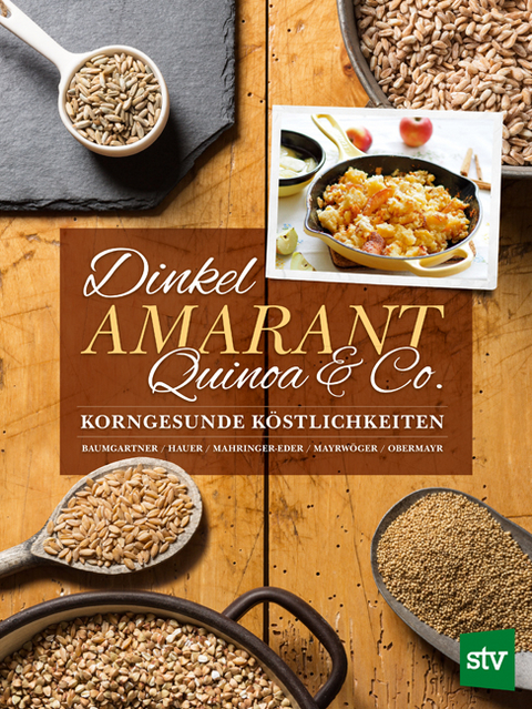 Dinkel, Amarant, Quinoa & Co. - Bernadette Baumgartner, Birgit Hauer, Christine Mahringer-Eder, Eva Mayrwöger, Anna Obermayr