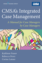 CMSA's Integrated Case Management - RN Corine Latour PhD, MHA MSN  RN-BC  CCM  CRRN Kathleen Fraser, RN MSN  CCM  FCM Rebecca Perez