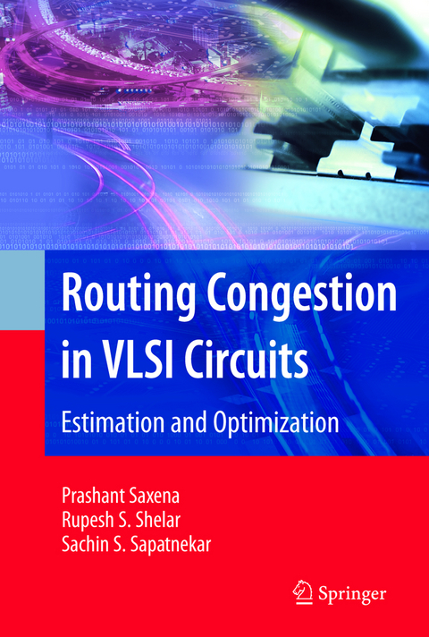 Routing Congestion in VLSI Circuits - Prashant Saxena, Rupesh S. Shelar, Sachin Sapatnekar