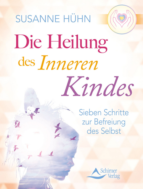 Die Heilung des inneren Kindes - Susanne Hühn