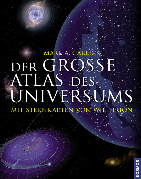 Der große Atlas des Universums - Mark A. Garlick