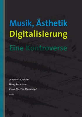 Musik, Ästhetik, Digitalisierung - Harry Lehmann, Johannes Kreidler, Claus St Mahnkopf