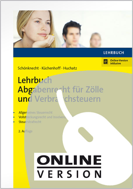 Lehrbuch Abgabenrecht für Zölle und Verbrauchsteuern - Michael Schönknecht, Benjamin Küchenhoff, Wolfgang Huchatz