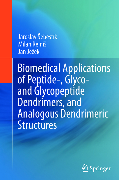 Biomedical Applications of Peptide-, Glyco- and Glycopeptide Dendrimers, and Analogous Dendrimeric Structures - Jaroslav Sebestik, Milan Reinis, Jan Jezek