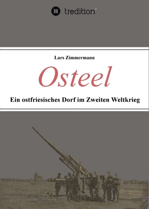 Osteel - Ein ostfriesisches Dorf im Zweiten Weltkrieg - Lars Zimmermann