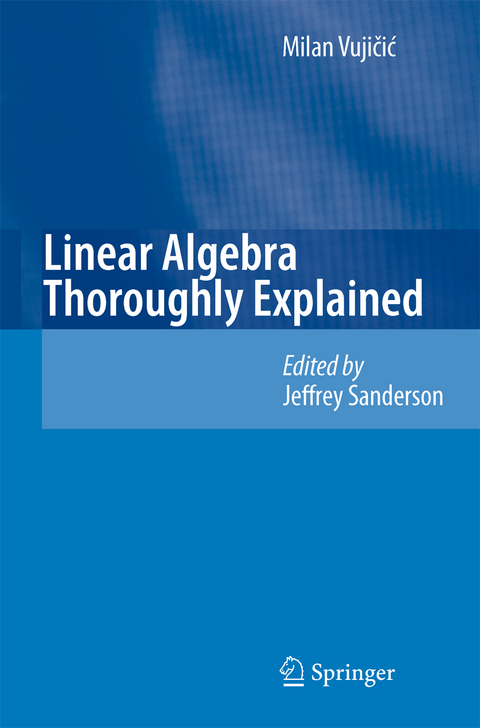 Linear Algebra Thoroughly Explained - Milan Vujicic
