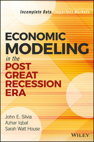 Economic Modeling in the Post Great Recession Era - John E. Silvia, Azhar Iqbal, Sarah Watt House