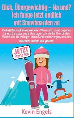 Dick, übergewichtig - Na und? Ich fange jetzt endlich mit Snowboarden an - Kevin Engels