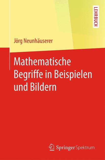 Mathematische Begriffe in Beispielen und Bildern - Jörg Neunhäuserer