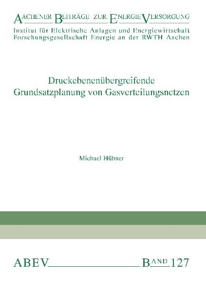 Druckebenenübergreifende Grundsatzplanung von Gasverteilungsnetzen - Michael Hübner