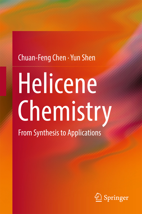 Helicene Chemistry - Chuan-Feng Chen, Yun Shen