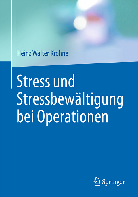 Stress und Stressbewältigung bei Operationen - Heinz Walter Krohne