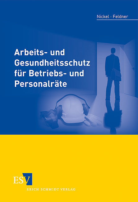 Arbeits- und Gesundheitsschutz für Betriebs- und Personalräte - Gerd Nickel, Jörg Feldner