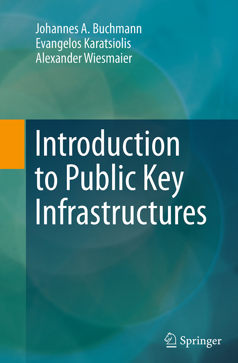 Introduction to Public Key Infrastructures - Johannes A. Buchmann, Evangelos Karatsiolis, Alexander Wiesmaier