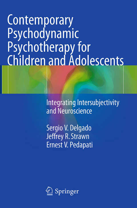 Contemporary Psychodynamic Psychotherapy for Children and Adolescents - Sergio V. Delgado, Jeffrey R. Strawn, Ernest V. Pedapati