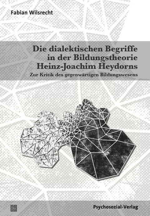 Die dialektischen Begriffe in der Bildungstheorie Heinz-Joachim Heydorns - Fabian Wilsrecht