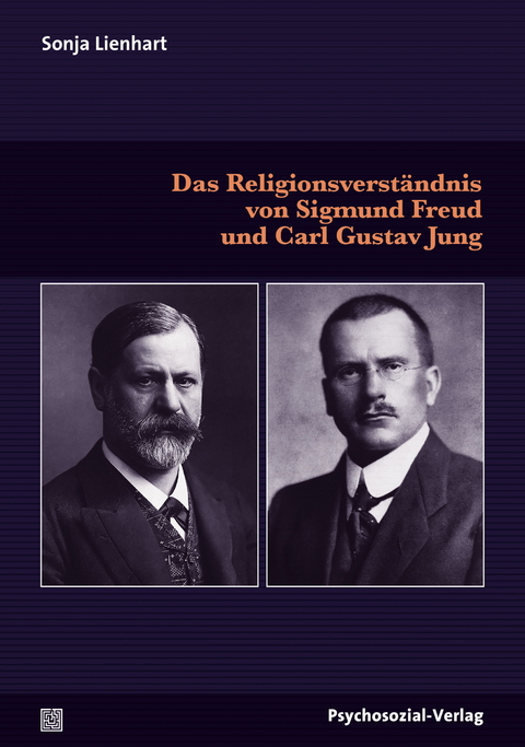 Das Religionsverständnis von Sigmund Freud und Carl Gustav Jung - Sonja Lienhart