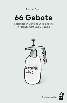 66 Gebote systemischen Denkens und Handelns in Management und Beratung - Torsten Groth