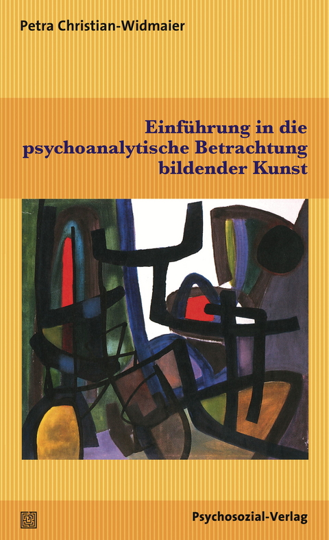 Einführung in die psychoanalytische Betrachtung bildender Kunst - Petra Christian-Widmaier