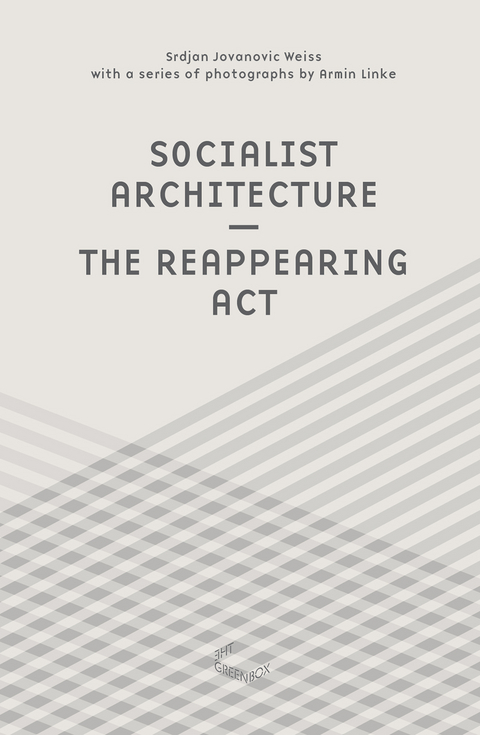 Socialist Architecture – The Reappearing Act - Srdjan Jovanovic Weiss