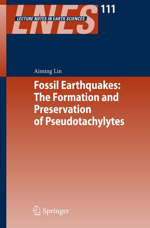 Fossil Earthquakes: The Formation and Preservation of Pseudotachylytes - Aiming Lin