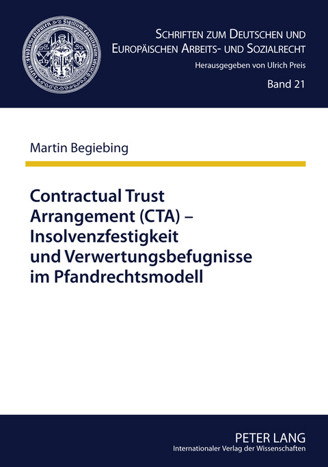 Contractual Trust Arrangement (CTA) – Insolvenzfestigkeit und Verwertungsbefugnisse im Pfandrechtsmodell - Martin Begiebing